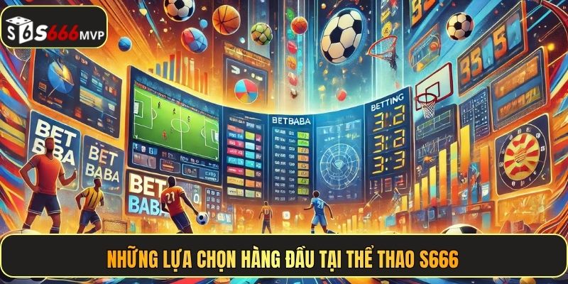 Những lựa chọn hàng đầu tại thể thao S666