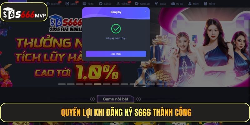Quyền lợi khi đăng ký S666 thành công